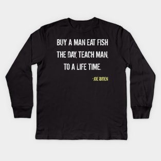 Joe Biden Quote - buy a man eat fish Kids Long Sleeve T-Shirt